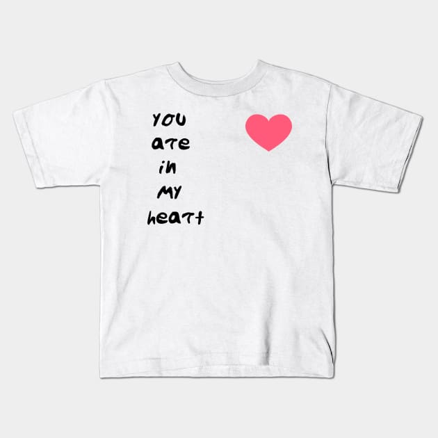 you are in my heart Kids T-Shirt by sarahnash